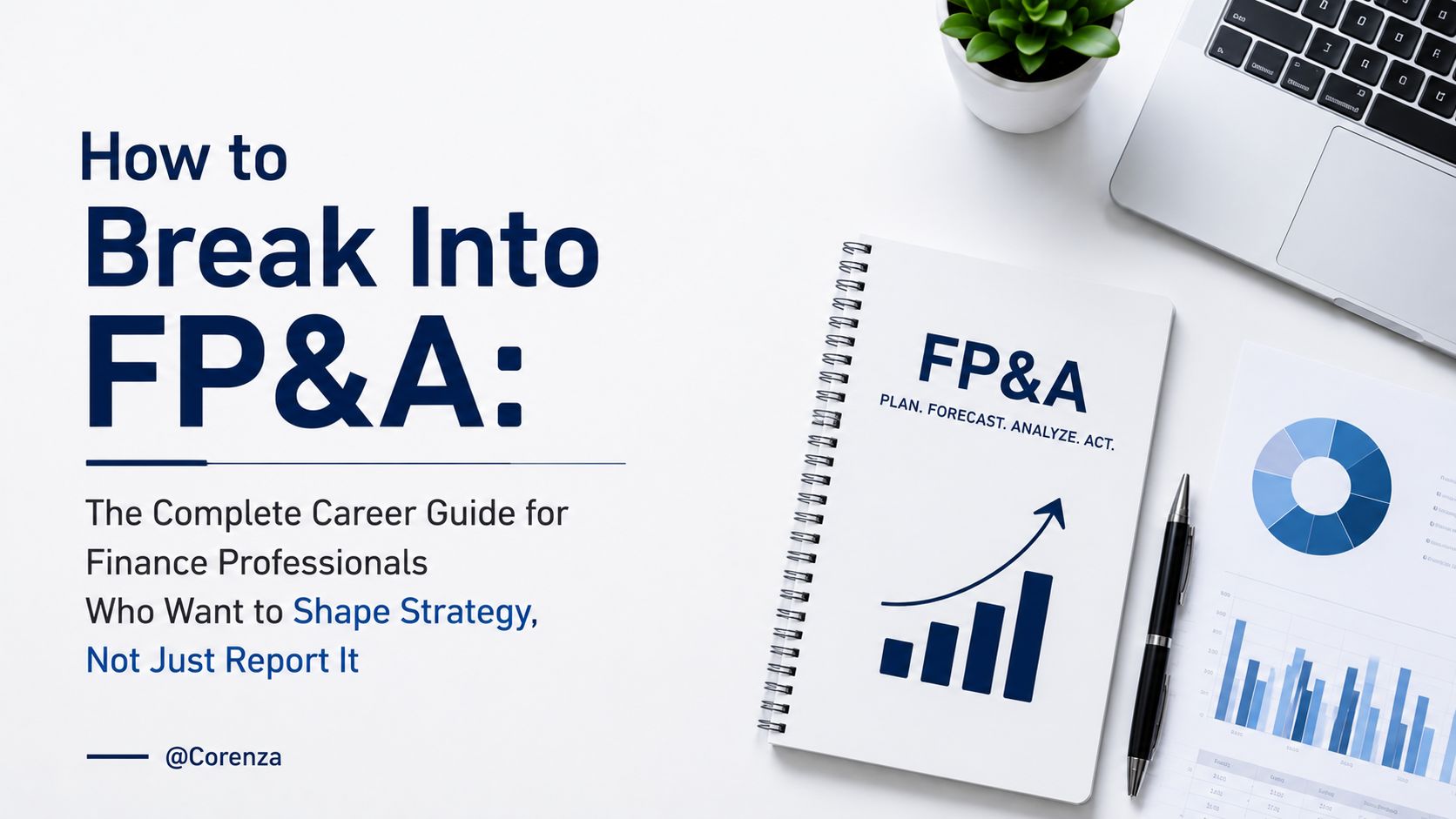 How to Break Into FP&A: The Complete Career Guide for Finance Professionals Who Want to Shape Strategy, Not Just Report It